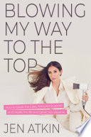 Blowing My Way to the Top by Jen Atkin