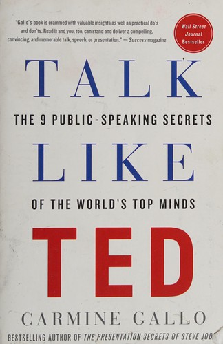 Talk Like TED: The 9 Public-Speaking Secrets of the World's Top Minds by Carmine Gallo