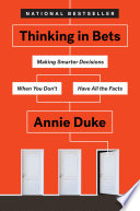Thinking in Bets by Annie Duke